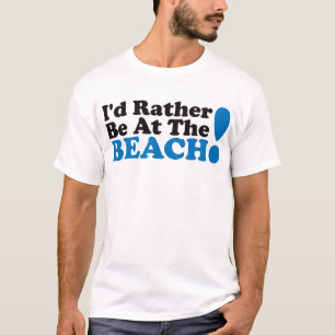 I'd Rather Be At The Beach - Blue T-Shirt