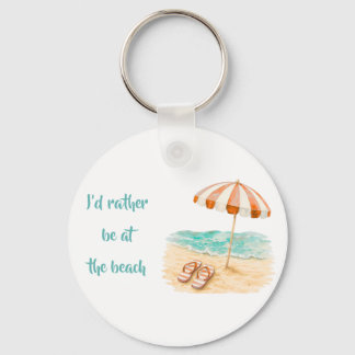 I'd Rather Be At The Beach Key Ring