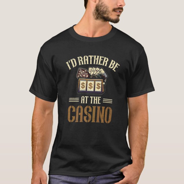 I'd Rather Be At The Casino Bet Gamble Dealer Poke T-Shirt (Front)