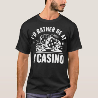 Id Rather Be At The Casino Funny Slots Poker T-Shirt