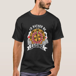 I'd Rather Be At The Casino Playing Cards Bluffing T-Shirt