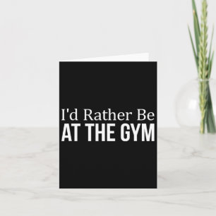 I'd Rather Be At The Gym - Card