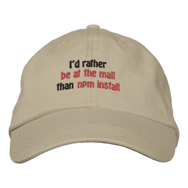 I'd rather be at the mall than npm install embroidered hat (Front)
