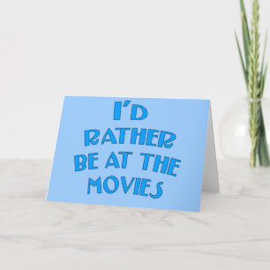 I'd Rather be at the Movies Card