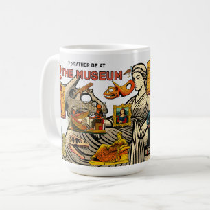 I'd rather be at the MUSEUM Coffee Mug