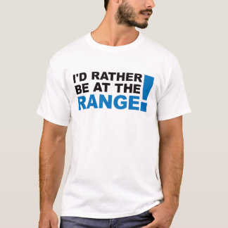 Id Rather Be At The Range - Blue T-Shirt