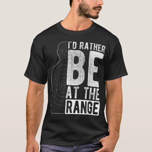 I'D Rather Be At The Range Shooting Range T-Shirt (Front)