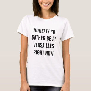 I'd Rather Be At Versailles T-Shirt
