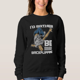 I'd Rather Be Backflipping For A Street Acrobat Sweatshirt