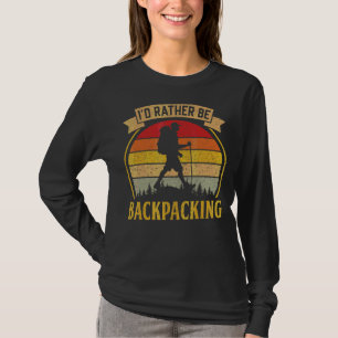I'd Rather Be Backpacking Hiking Camping Bushcraft T-Shirt
