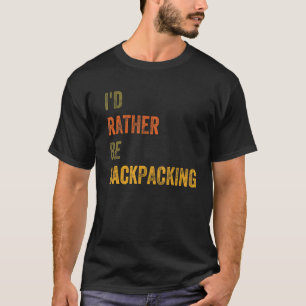 I'd Rather Be Backpacking T-Shirt