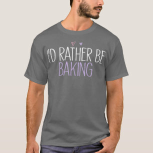 I'd Rather Be Baking Funny Mum Cute Coloured Heart T-Shirt