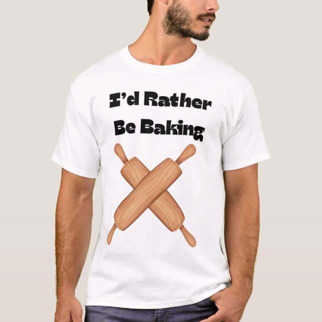 I'd Rather Be Baking T-Shirt (Front)