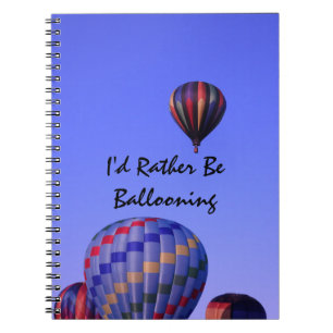 I'd rather be ballooning, Hot air balloons Notebook