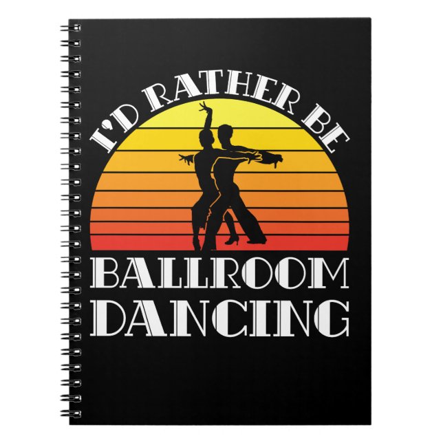 I'd Rather Be Ballroom Dancing Notebook (Front)
