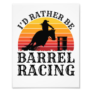 I'd Rather Be Barrel Racing Photo Print