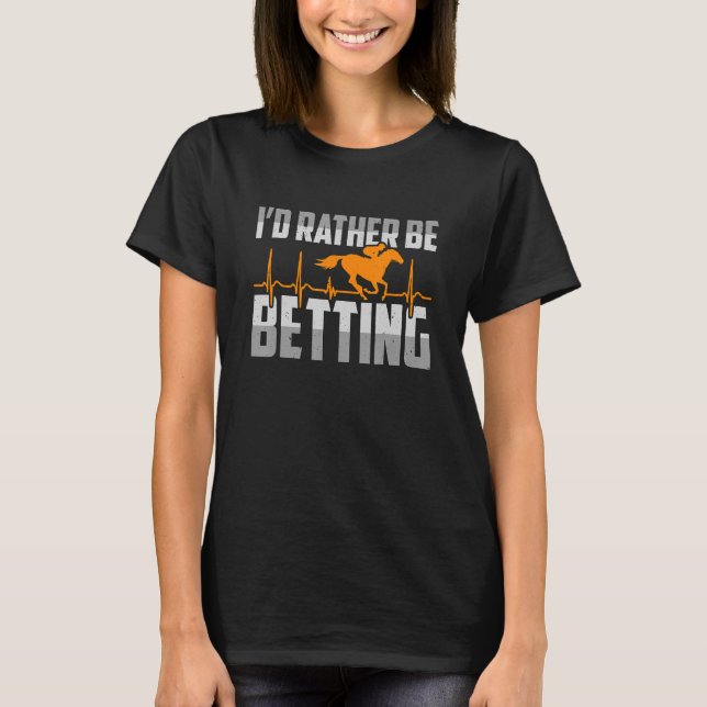 I'd Rather Be Betting American Quarter Horses Hors T-Shirt (Front)