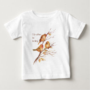 I'd Rather be Birding, Bird, Sparrows Baby T-Shirt