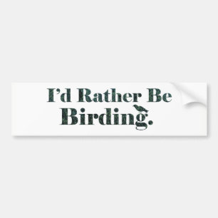 I'd Rather Be Birding - Birdwatcher Gift Bumper Sticker