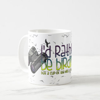 I'd rather Be birding (tea) Coffee Mug