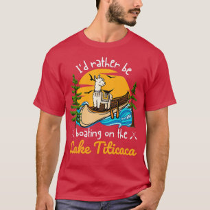 Id Rather Be Boating On The Lake Titicaca   3  T-Shirt