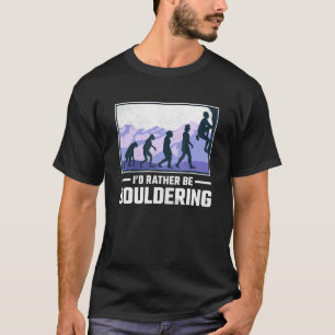 Id Rather Be Bouldering Rock Climbing T-Shirt