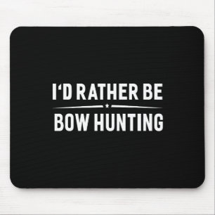 I'd Rather Be Bow Hunting Arrow Bow Hunter Mouse Mat