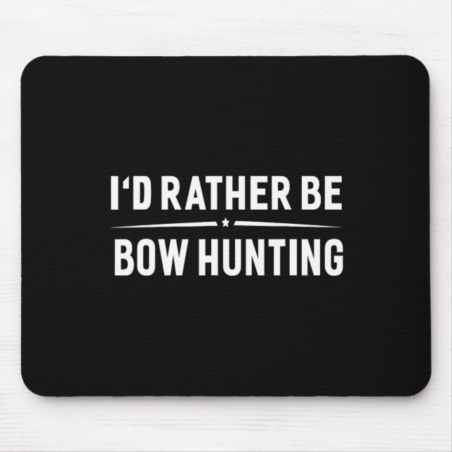 I'd Rather Be Bow Hunting Arrow Bow Hunter  Mouse Mat (Front)