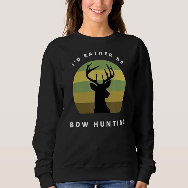 I'd Rather Be Bow Hunting Hunters Sweatshirt (Front)