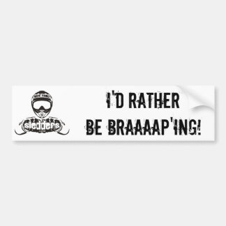 "I'd Rather Be Braaaap'ing" Sledders.com bumper Bumper Sticker