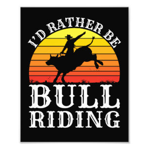 I'd Rather Be Bull Riding Rodeo Rider Photo Print