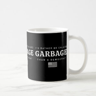 I'd Rather Be Called Garbage Than A Democrat Trump Coffee Mug