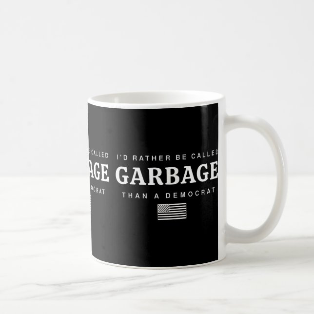 I'd Rather Be Called Garbage Than A Democrat Trump Coffee Mug (Right)