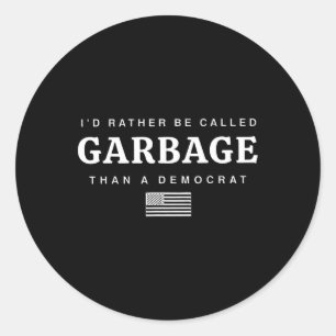 I'd Rather Be Called Garge Than A Democrat Trump Classic Round Sticker