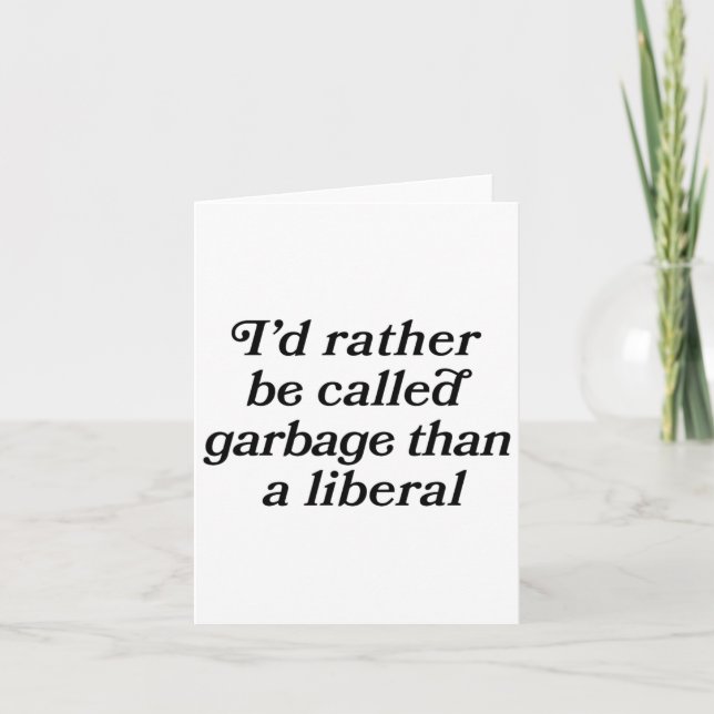 I'd Rather Be Called Garge Than A Liberal Script F Card (Front)