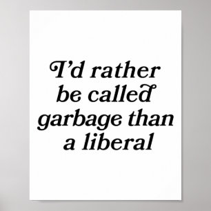 I'd Rather Be Called Garge Than A Liberal Script F Poster