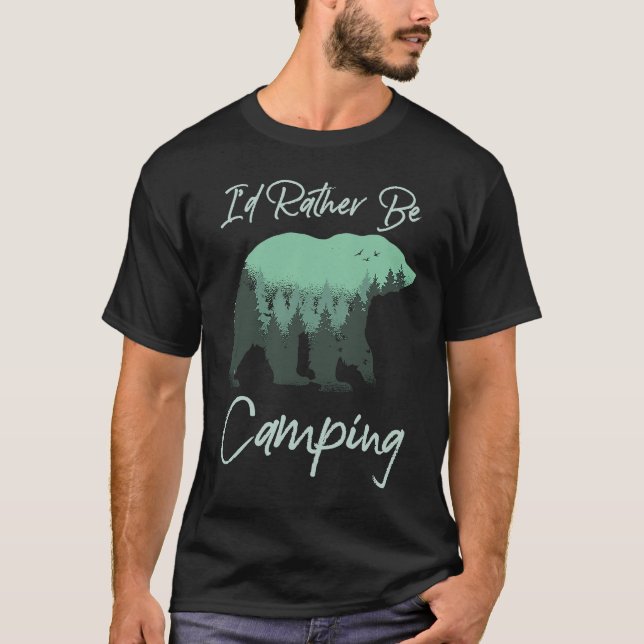 I'd Rather Be Camping Bear Nature Wilderness Trees T-Shirt (Front)