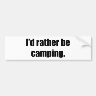 I'd Rather Be Camping Bumper Sticker