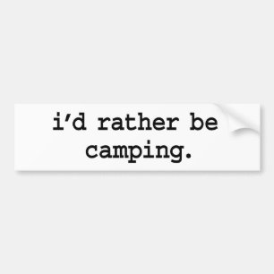 i'd rather be camping. bumper sticker