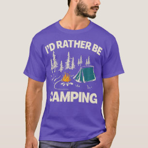 ID Rather Be Camping Design Funny Camping Lover Ca T-Shirt