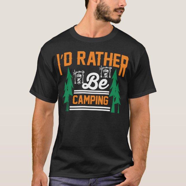id rather be camping funny camping gift T-Shirt (Front)