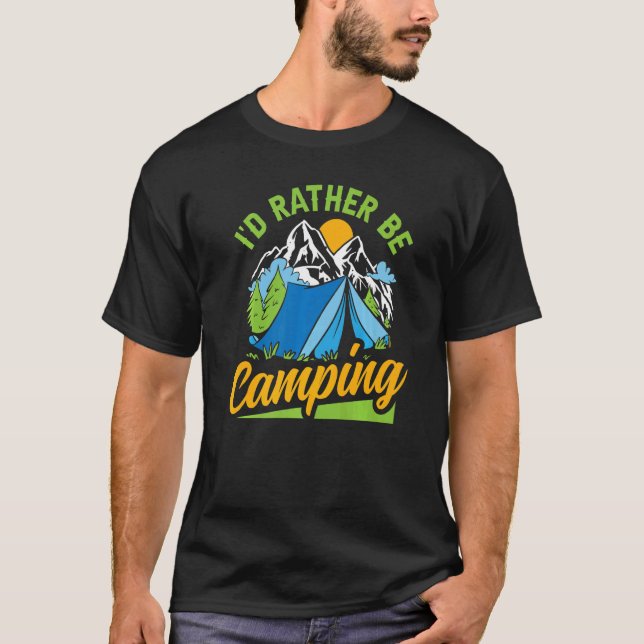 I'd Rather Be Camping Tent Camp  Campers Men Women T-Shirt (Front)