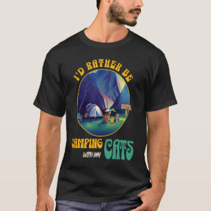 I'd Rather Be Camping With My Cats  1 T-Shirt