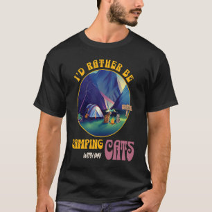 I'd Rather Be Camping With My Cats T-Shirt