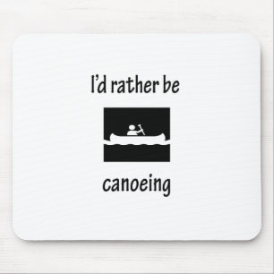 I'd Rather Be Canoeing Mouse Mat
