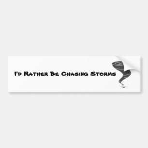 I'd Rather be Chasing Storms - Bumper Sticker