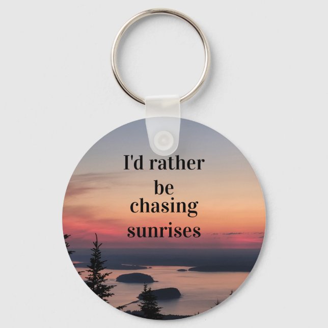 I'd Rather Be Chasing Sunrises Keychain (Front)