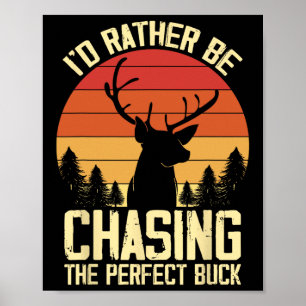 Id Rather Be Chasing The Perfect Buck Poster