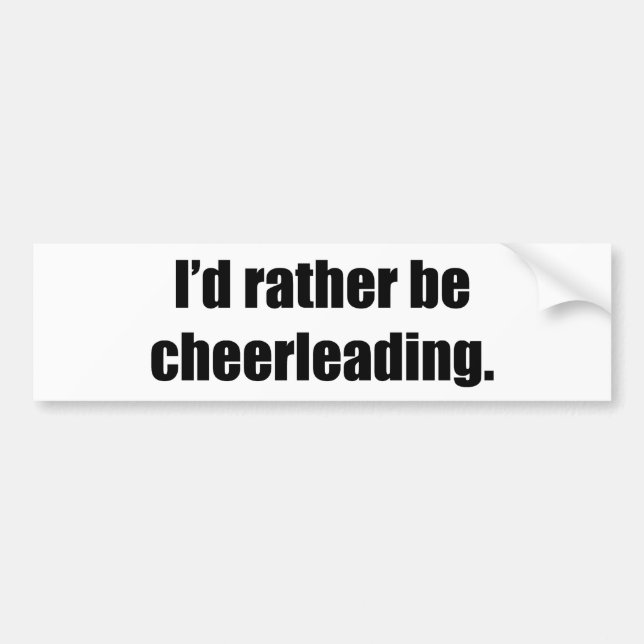 I'd Rather Be Cheerleading Bumper Sticker (Front)