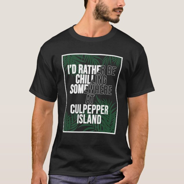 I'd Rather Be Chilling In Barbados Culpepper Islan T-Shirt (Front)